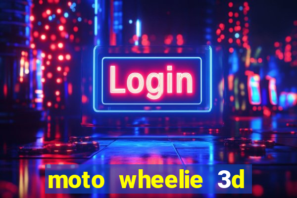 moto wheelie 3d dinheiro infinito